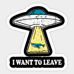 I WANT TO LEAVE ufo light beam funny saying gift Sticker